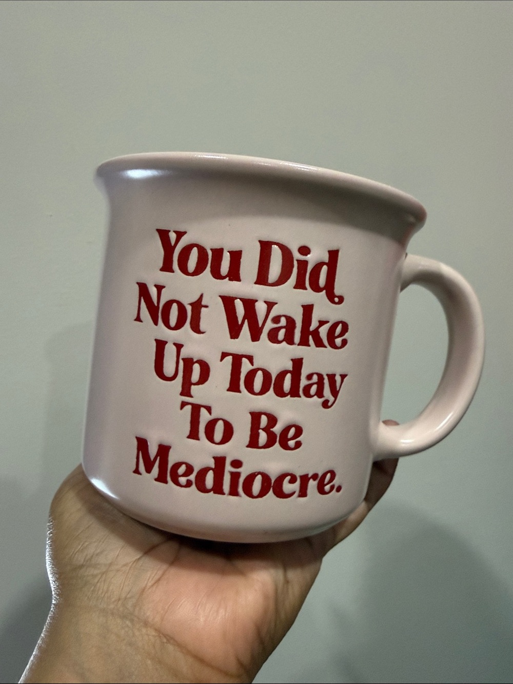 Brand New Pink Ceramic Motivational Mug You Did Not Wake Up Today To Be Mediocre